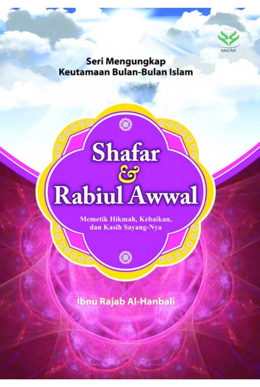 Seri Mengungkap Keutamaan Bulan-Bulan Islam: Safar dan Rabiul Awwal: Memetik Hikmah, kebaikan, dan Kasih Sayang-Nya